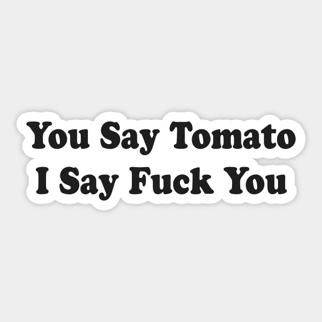 You Say Tomato I Say Fuck You Sticker by TheCosmicTradingPost